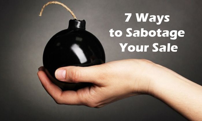 7 Ways To Sabotage Your Sale